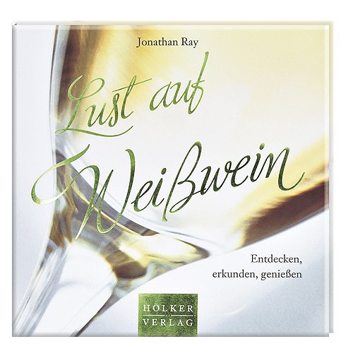 Lust auf Weißwein: Entdecken, erkunden, genießen Leisure, Home & Garden