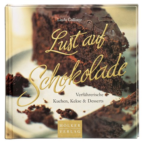 Lust auf Schokolade: Verführerische Kuchen, Kekse & Desserts. Gold-Edition Leisure, Home & Garden