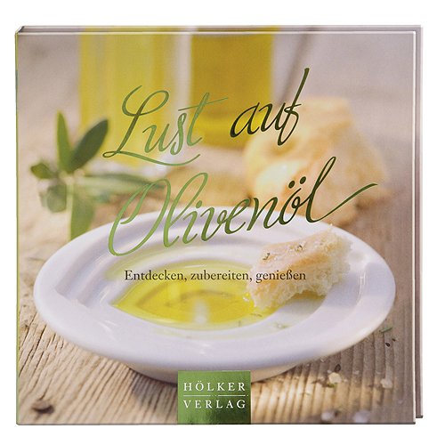 Lust auf Olivenöl: Entdecken, zubereiten, genießen Leisure, Home & Garden