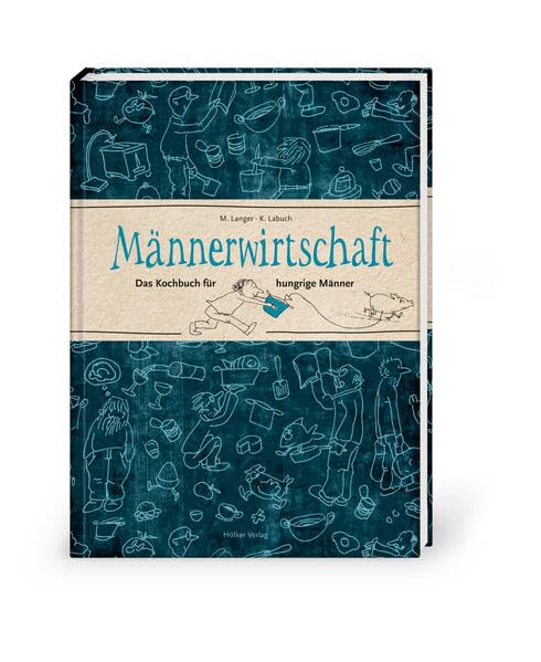 Männerwirtschaft: Das Kochbuch für hungrige Männer (Geschenkbücher mit Pfiff) Leisure, Home & Garden