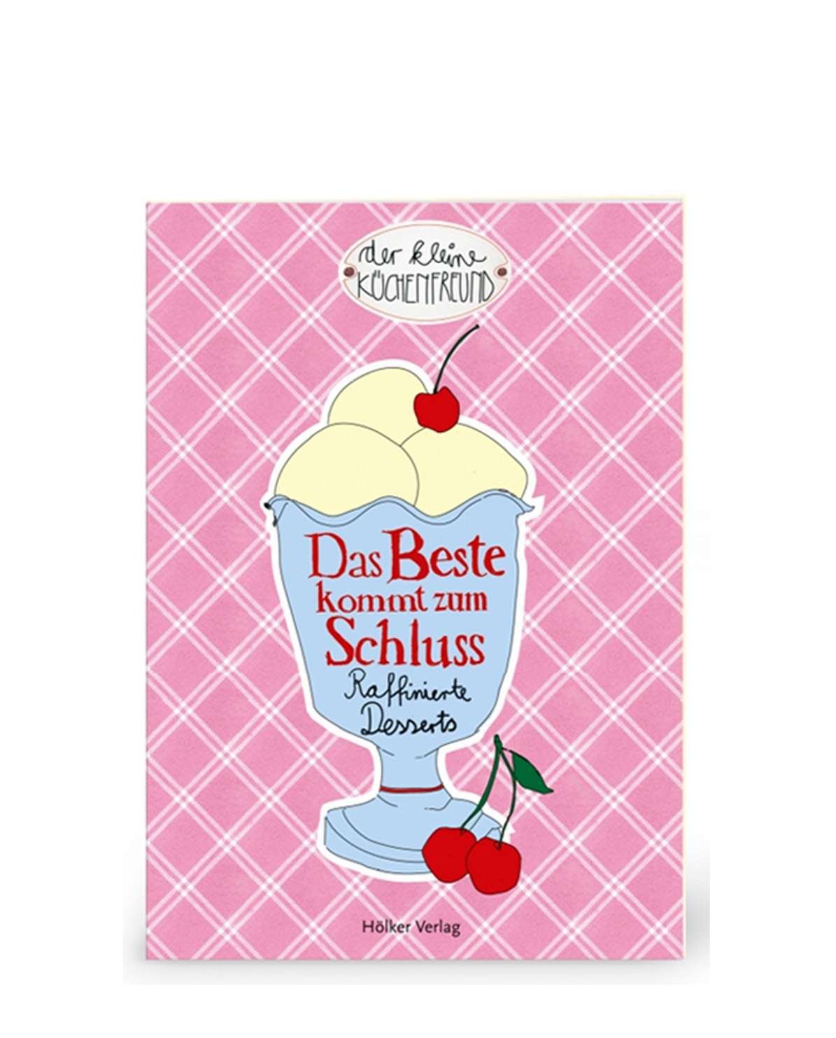 Der kleine Küchenfreund: Das Beste kommt zum Schluss: Raffinierte Desserts (Verkaufseinheit) book