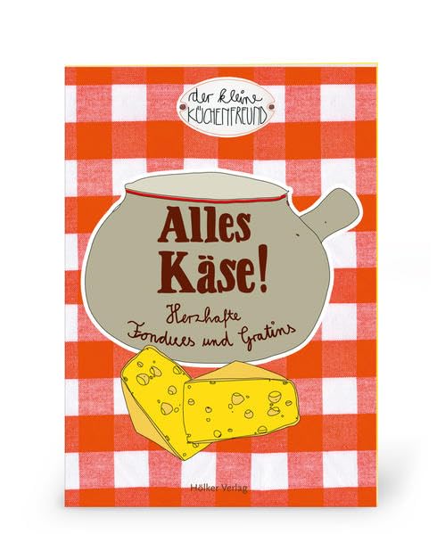 Der kleine Küchenfreund: Alles Käse!: Herzhafte Fondues und Gratins (Verkaufseinheit) book