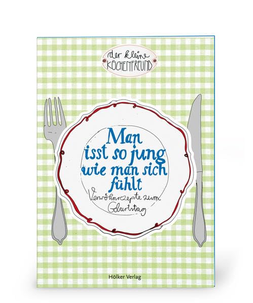Der kleine Küchenfreund: Man isst so jung wie man sich fühlt: Verwöhnrezepte zum Geburtstag (Verkaufseinheit) Leisure, Home & Garden