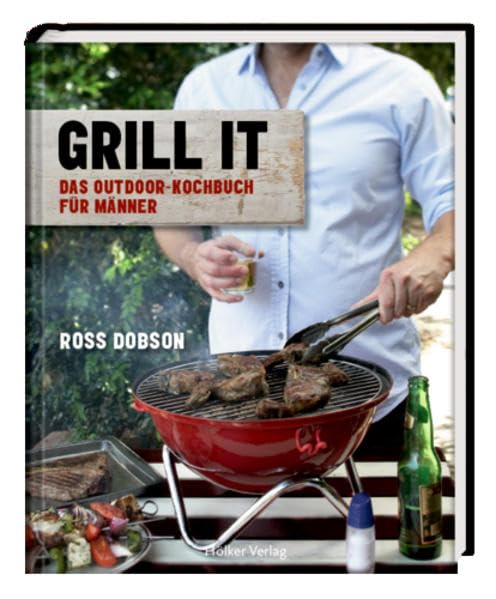 Grill it!: Das Outdoor-Kochbuch für Männer (Modern Living) Leisure, Home & Garden