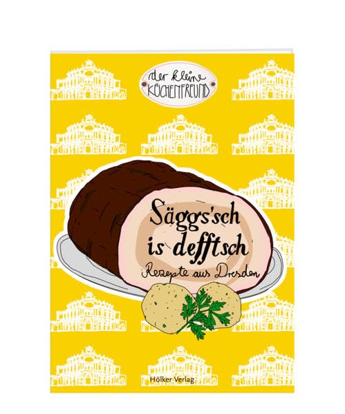 Säggs'sch is defftsch: Rezepte aus Dresden (Der kleine Küchenfreund) Leisure, Home & Garden