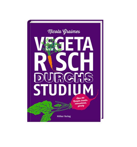 Vegetarisch durchs Studium: Über 100 Rezepte: kreativ, international, günstig Leisure, Home & Garden