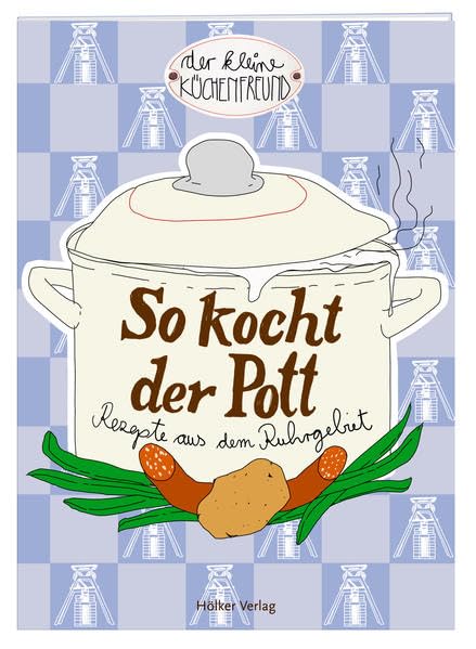 So kocht der Pott: Rezepte aus dem Ruhrgebiet (Der kleine Küchenfreund) Leisure, Home & Garden