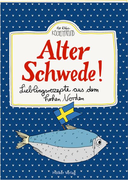 Alter Schwede!: Lieblingsrezepte aus dem hohen Norden (Der kleine Küchenfreund) Leisure, Home & Garden