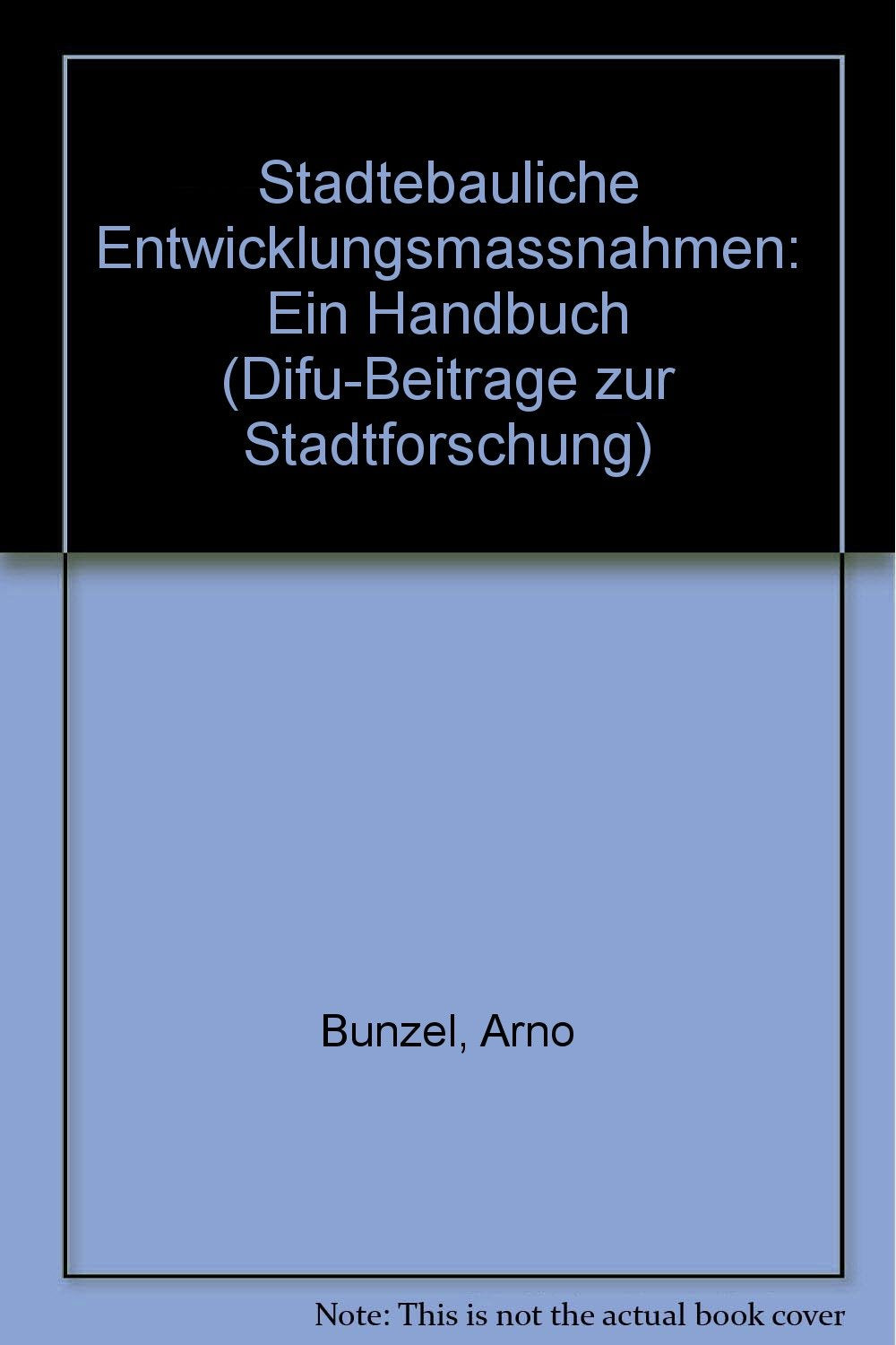 Städtebauliche Entwicklungsmaßnahmen - ein Handbuch (Difu-Beiträge zur Stadtforschung) Business & Technology