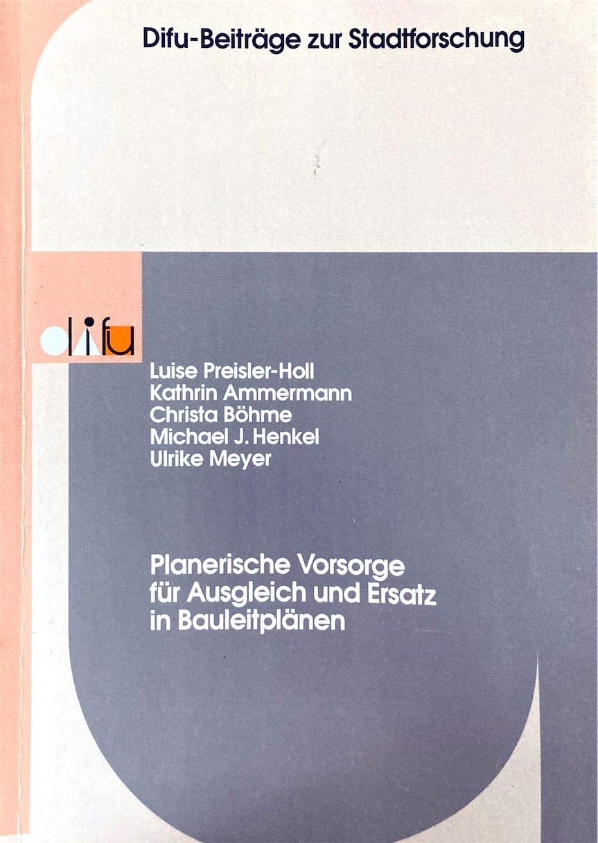 Difu-Beiträge zur Stadtforschung, Band 19: Planerische Vorsorge für Ausgleich und Ersatz in Bauleitplänen Law