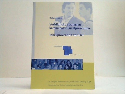 "Bundeswettbewerb (2.) ""Vorbildliche Strategien kommunaler Suchtprävention"". Tabakprävention vor Ort. September 2003 bis Mai 2004. Dokumentation" Medicine