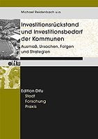 Investitionsrückstand und Investitionsbedarf der Kommunen: Ausmaß, Ursachen, Folgen, Strategien (Edition Difu) Business & Technology