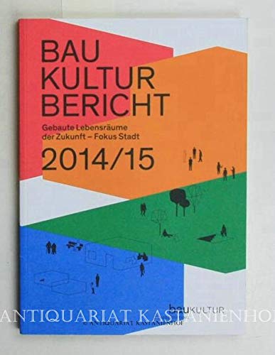 Baukulturbericht 2014/15: Gebaute Lebensräume der Zukunft - Fokus Stadt Business & Technology