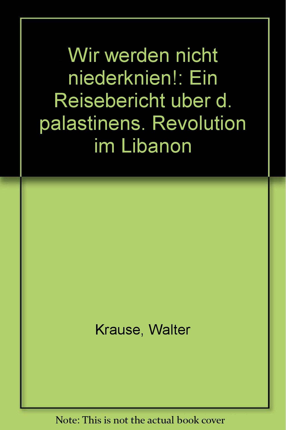 Wir werden nicht niederknien! : Ein Reisebericht über d. palästinens. Revolution im Libanon. Books