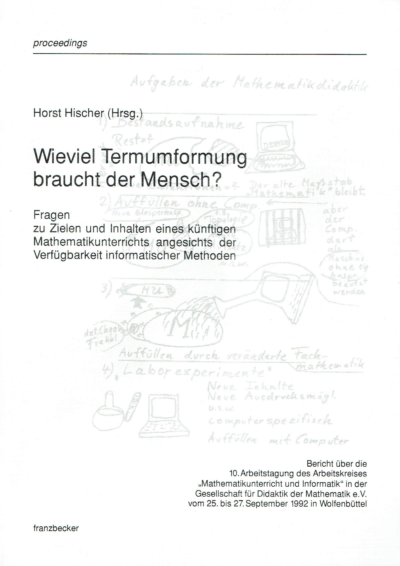 Wieviel Termumformung braucht der Mensch?: Fragen zu Zielen und Inhalten eines künftigen Mathematikunterrichts angesichts der Verfügbarkeit informatischer Methoden Books