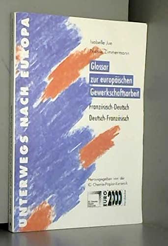 Glossar zur europäischen Gewerkschaftsarbeit. Französisch-Deutsch /Deutsch-Französisch Business, Finance & Career
