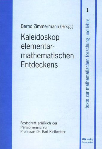 Kaleidoskop elementarmathematischen Entdeckens: Festschrift anlässlich der Pensionierung von Prof. Dr. Karl Kiesswetter Books
