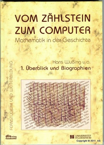 Mathematik in der Geschichte: Vom Zählstein zum Computer: Überblick und Biographien Mathematics