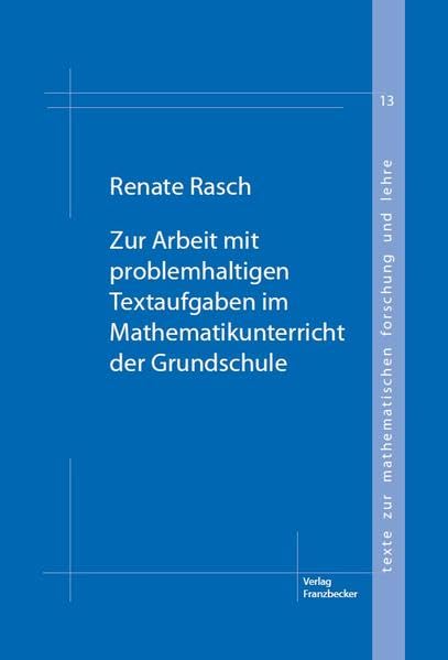 Zur Arbeit mit problemhaltigen Textaufgaben im Mathematikunterricht der Grundschule: Eine Studie zu Herangehenseisen von Grundschulkindern an ... zur mathematischen Forschung und Lehre) Education & Training