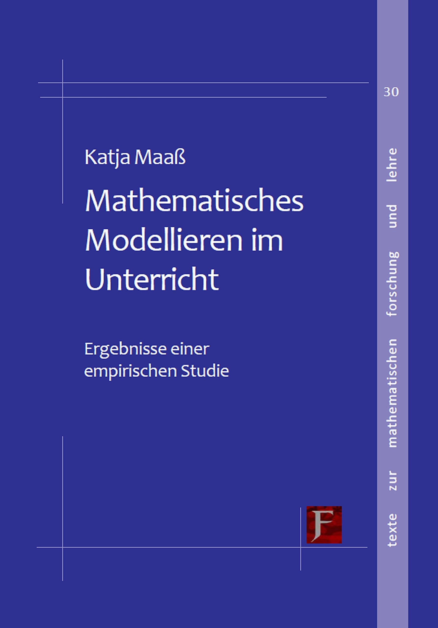Mathematisches Modellieren im Unterricht: Ergebnisse einer empirischen Studie (Texte zur mathematischen Forschung und Lehre) Mathematics