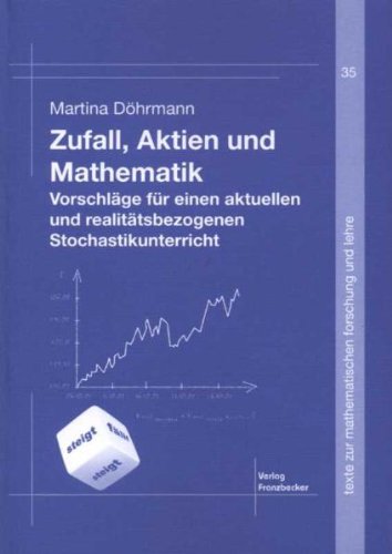 Zufall, Aktien und Mathematik: Vorschläge für einen aktuellen und realitätsbezogenen Stochastikunterricht Books