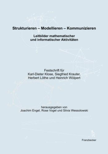 Strukturieren – Modellieren – Kommunizieren: Leitbilder mathematischer und informatischer Aktivitäten Festschrift für Karl-Dieter Klose, Siegfried Krauter, Herbert Löthe und Heinrich Wölpert Books