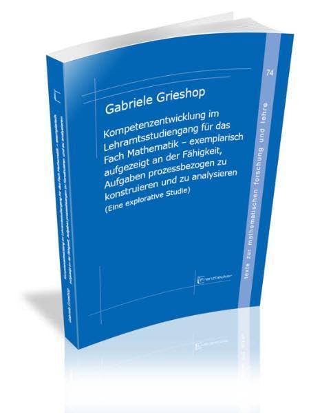 Kompetenzentwicklung im Lehramtsstudiengang für das Fach Mathematik – exemplarisch aufgezeigt an der Fähigkeit, Aufgaben prozessbezogen zu ... zur mathematischen Forschung und Lehre) Mathematics