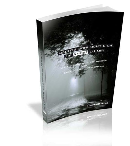 Nachts schleicht sich die Angst zu mir: Die autobiographie geschrieben von Erika Elisabeth Petschulies (Thraxus Verlag im Verlag Franzbecker) Contemporary literature Books
