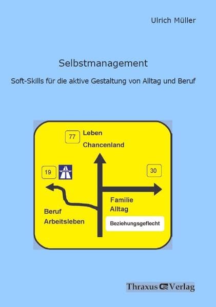 Selbstmanagement: Soft-Skills für die aktive Gestaltung von Alltag und Beruf (Thraxus Verlag im Verlag Franzbecker) Business, Finance & Career