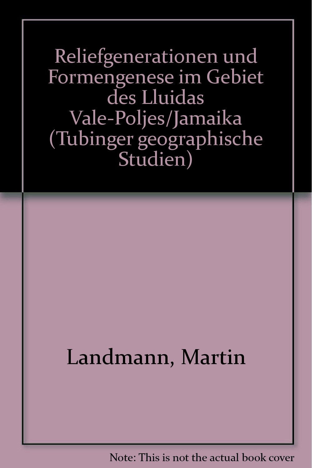 Reliefgeneration und Formengenese im Gebiet des Lluidas Vale-Poljes /Jamaika (Tübinger Geographische Studien) Books