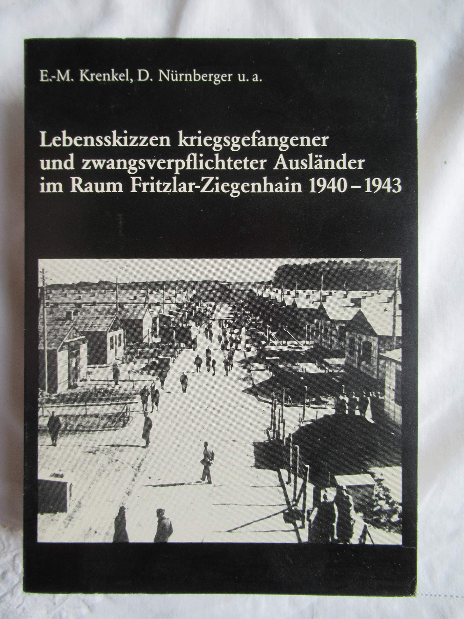 Lebensskizzen kriegsgefangener und zwangsverpflichteter Ausländer im Raum Fritzlar-Ziegenhain während des Zweiten Weltkrieges. Books