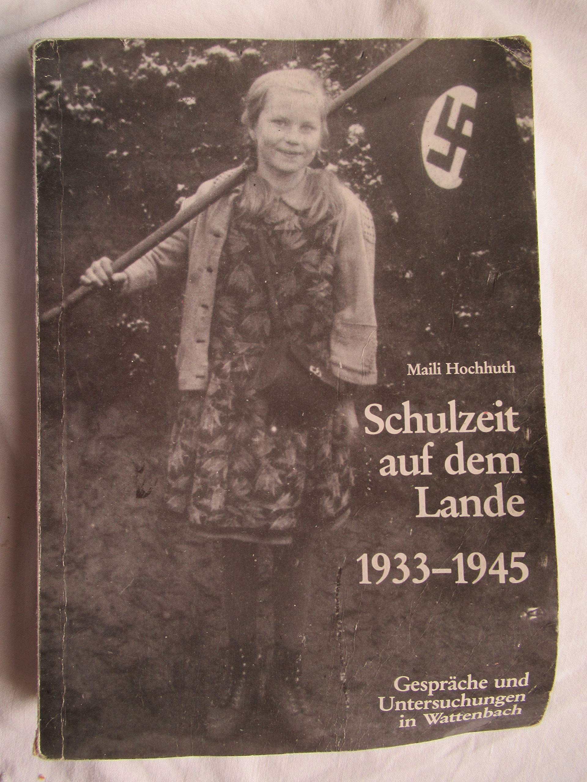 Schulzeit auf dem Lande: Gespräche und Untersuchungen über die Jahre 1933-1945 in Wattenbach (Nationalsozialismus in Nordhessen) German history