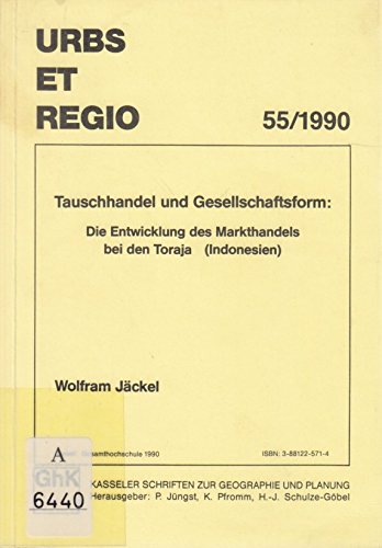 Tauschhandel und Gesellschaftsform: Die Entwicklung des Markthandels bei den Toraja (Indonesien) Books