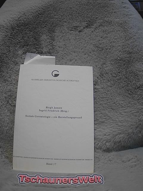 Kasseler gerontologische Schriften ; Bd. 17 Soziale Gerontologie : ein Herstellungsprozess Books