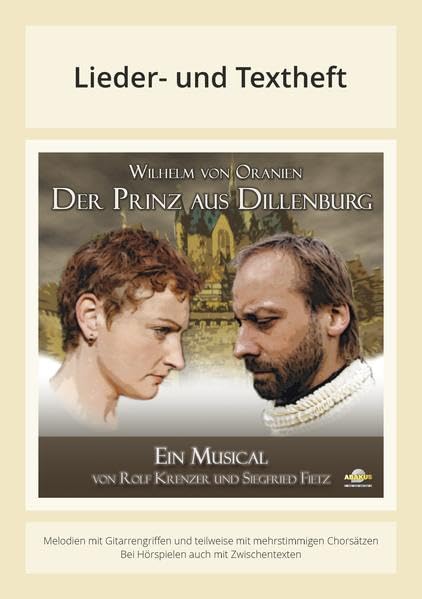 Wilhelm von Oranien - Der Prinz aus Dillenburg Songs + Chorsätze des Musicals - Liederheft: Lieder- und Textheft: 44 Seiten · A4 Heft · Melodien und ... und Chorbearbeitungen und Instrumentalstimmen Arts & Music