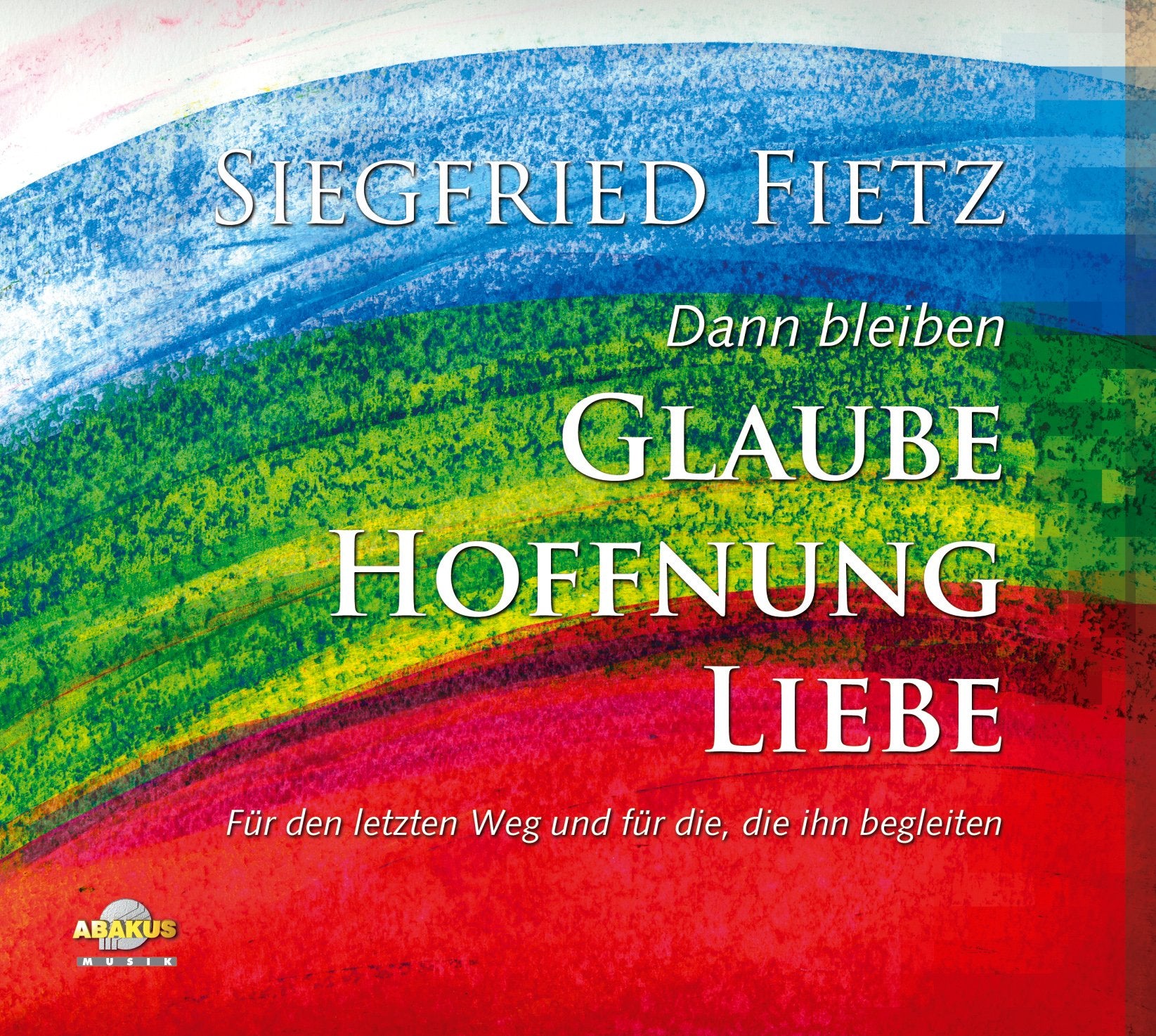 Dann bleiben Glaube, Hoffnung, Liebe - Für den letzten Weg und für die, die ihn begleiten: Musik Album auf CD Music