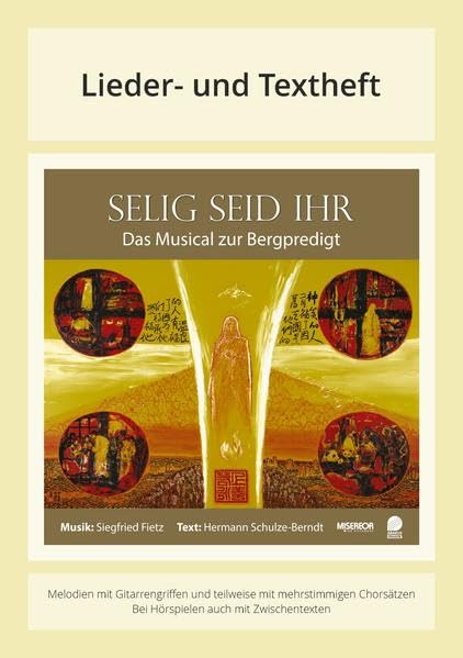Selig seid ihr - Das Musical zur Bergpredigt: Lieder- und Textheft: 36 Seiten · A5 Heft · Melodien und Text mit Gitarrengriffen, Zwischentexten, ... Instrumentalstimmen und Spielanleitungen Arts & Music