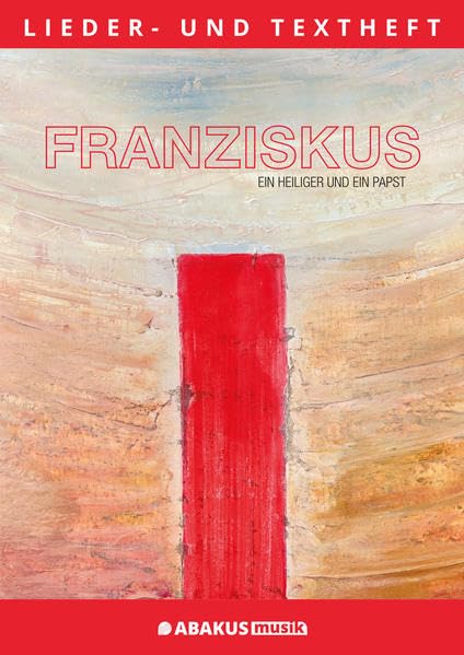 Franziskus - Ein Heiliger und ein Papst: Lieder- und Textheft: 56 Seiten · A4 Heft Sheet Music