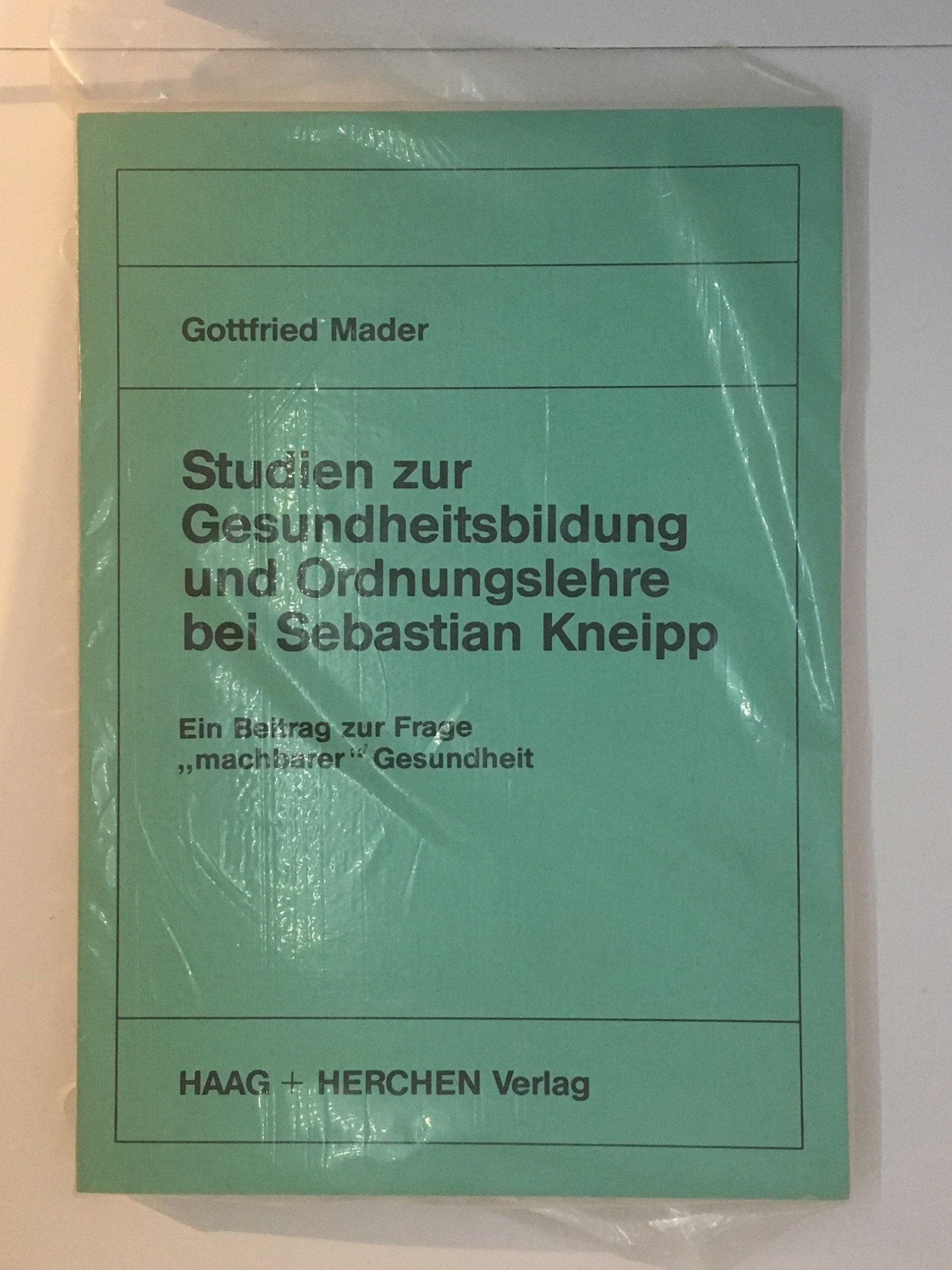 Studien zur Gesundheitsbildung und Ordnungslehre bei Sebastian Kneipp. Ein Beitrag zur Frage "machbarer" Gesundheit Science