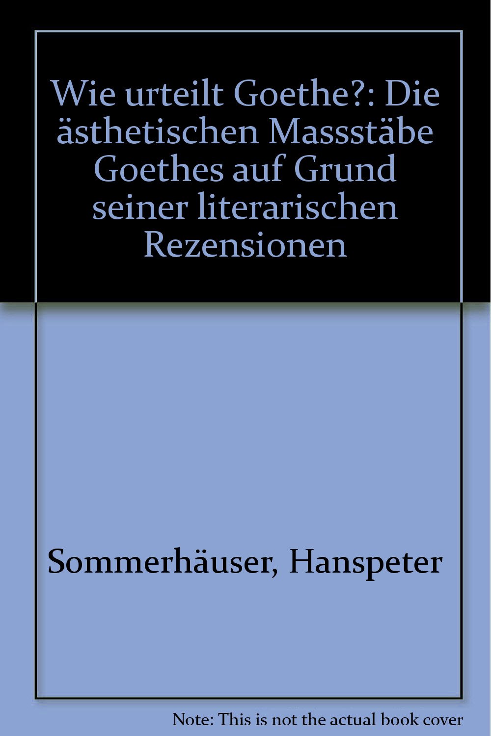 Wie urteilt Goethe?: Die ästhetischen Maßstäbe Goethes auf Grund seiner literar. Rezensionen Books