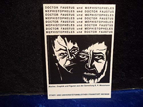 Doctor Faustus und Mephistopheles. Bücher, Graphik und Figuren aus der Sammlung E. P. Moosmann. Katalog zur Ausstellung der Stadt- und Universitätsbibliothek Frankfurt a.M., 16. Main bis 28. Juni 1991 Film, Art & Culture