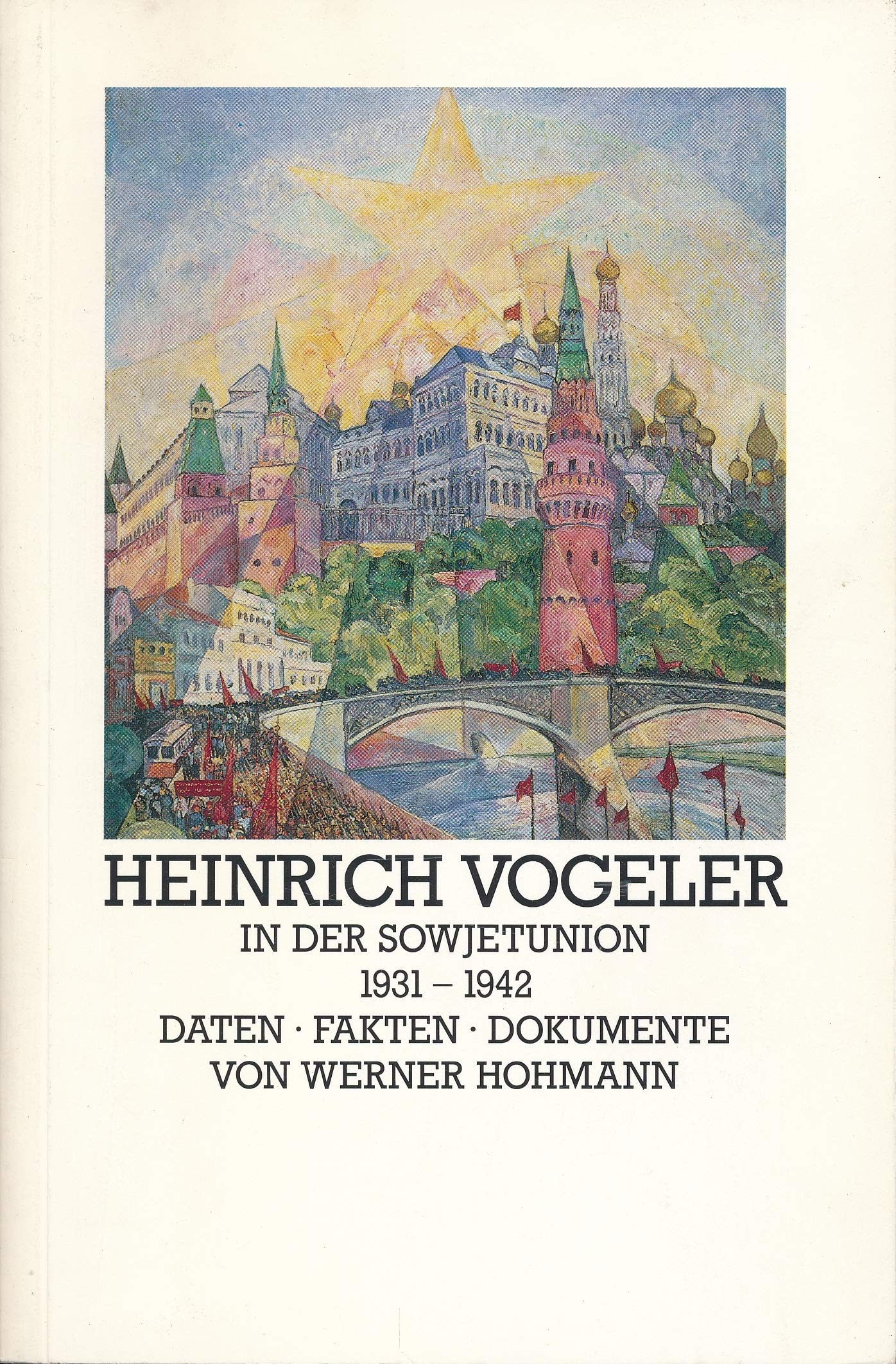 Heinrich Vogeler in der Sowjetunion 1931-1942. Daten - Fakten - Dokumente Film, Art & Culture