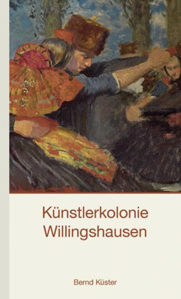 Künstlerkolonie Willingshausen: Ein hessisches Malerdorf um 1900 Politics & Society