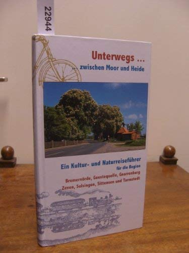 Unterwegs ... zwischen Moor und Heide: ein Kultur- und Naturreiseführer für die Region Bremervörde, Geestequelle, Gnarrenburg, Zeven, Selsingen, Sittensen und Tarmstedt Politics & Society Books