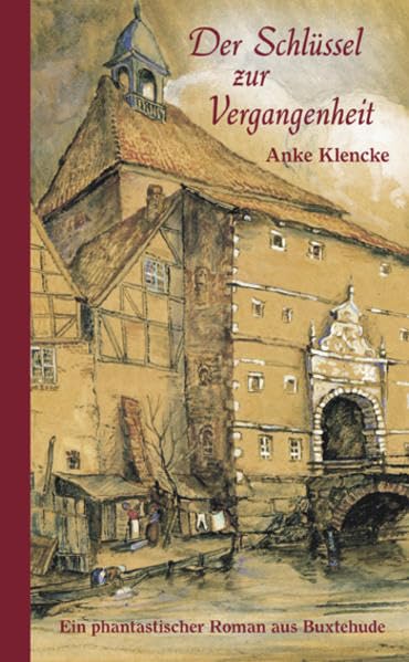 Der Schlüssel zur Vergangenheit: Ein phantastischer Roman aus Buxtehude Contemporary literature