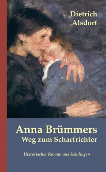 Anna Brümmers Weg zum Scharfrichter: Historischer Roman aus Kehdingen Contemporary literature