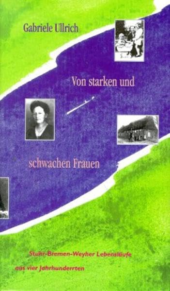 Von Starken und Schwachen Frauen: Stuhr-Bremen-Wehyer Lebensläufe aus vier Jahrhunderten Memories