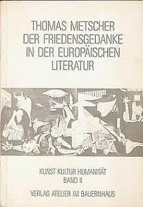 Der Friedensgedanke in der europäischen Literatur: Studien zum Verhältnis von Literatur und Humanität : mit einem Essay zu Picassos Guernica (Kunst, Kultur, Humanität) book