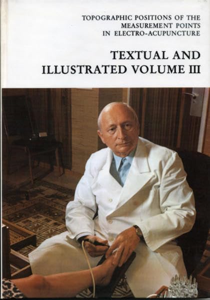 Topographic Positions of the Measurement Points in Electro-Acupuncture: Textual and Illustrated Volume III Health, Nutrition & Fitness