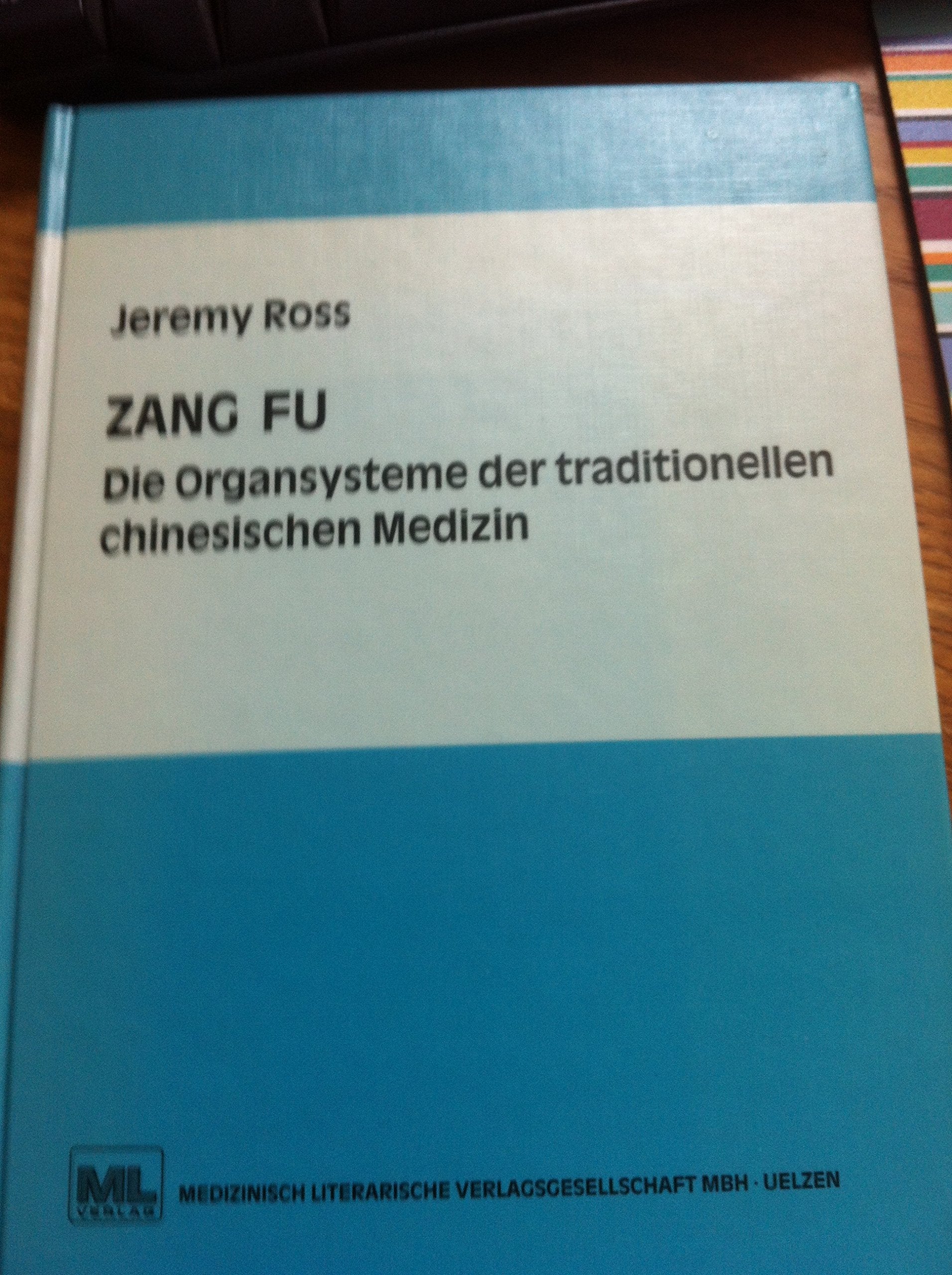 Zang Fu, Die Organsysteme der traditionellen chinesischen Medizin. Funktionen, Beziehungen und Disharmoniemuster in Theorie und Praxis General education